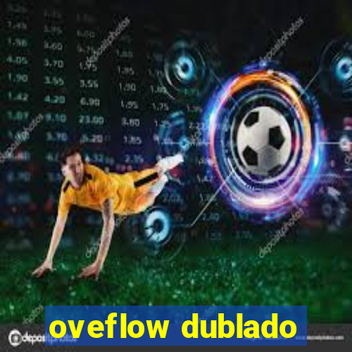 oveflow dublado